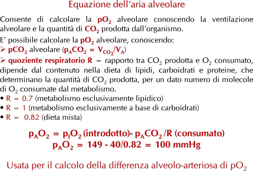 dieta di lipidi, carboidrati e proteine, che determinano la quantità di CO 2 prodotta, per un dato numero di molecole di O 2 consumate dal metabolismo. R = 0.