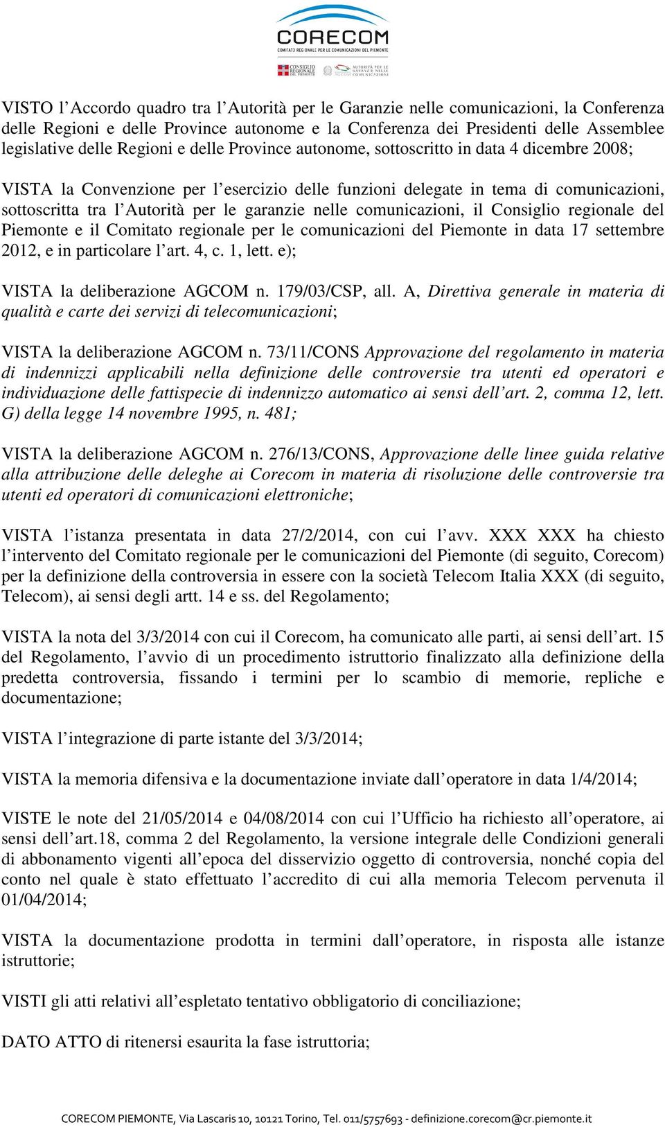 garanzie nelle comunicazioni, il Consiglio regionale del Piemonte e il Comitato regionale per le comunicazioni del Piemonte in data 17 settembre 2012, e in particolare l art. 4, c. 1, lett.