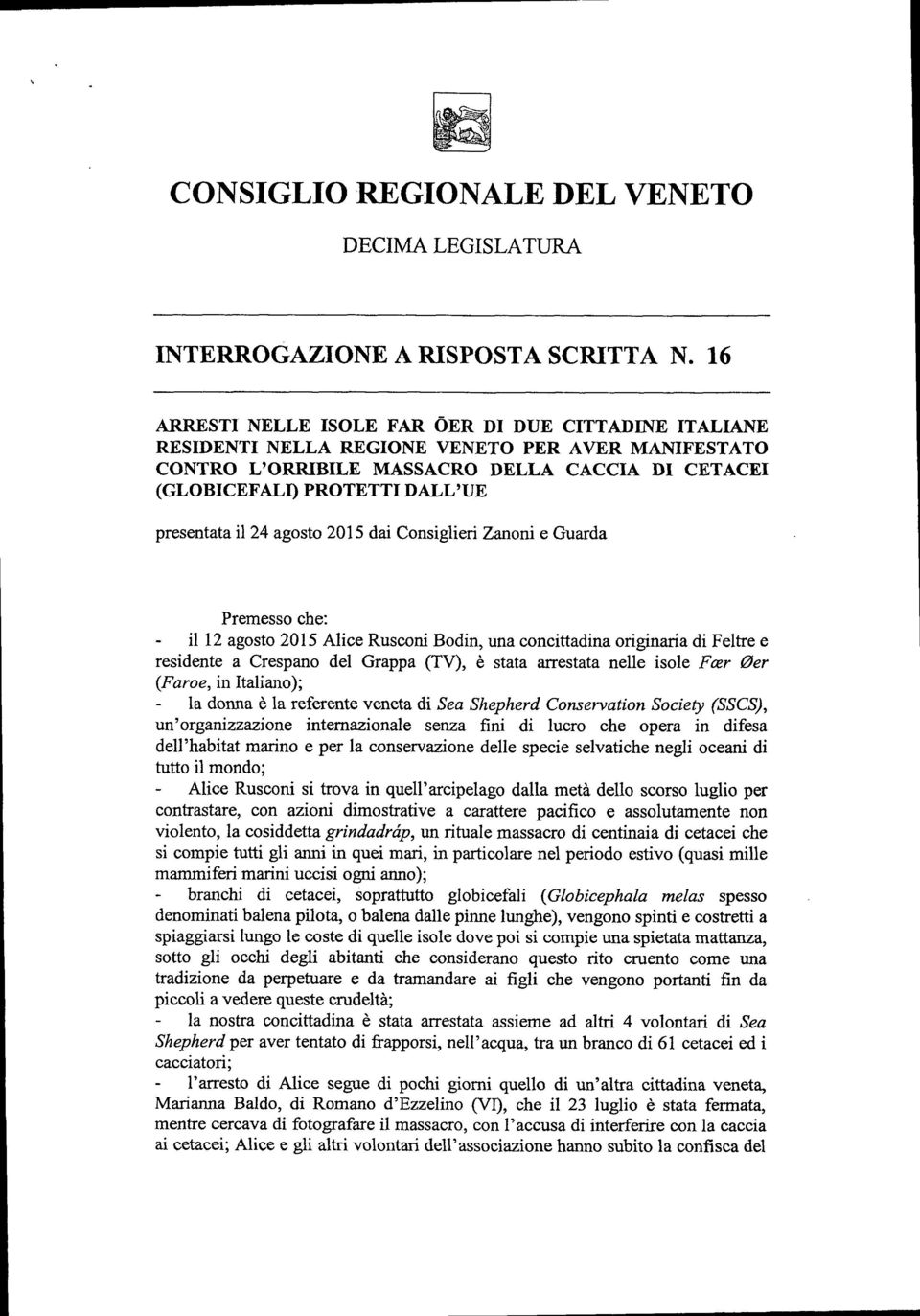 presentata il 24 agosto 2015 dai Consiglieri Zanoni e Guarda Premesso che: ill2 agosto 2015 Alice Rusconi Bodin, una concittadina originaria di Feltre e residente a Crespano del Grappa (TV), è stata