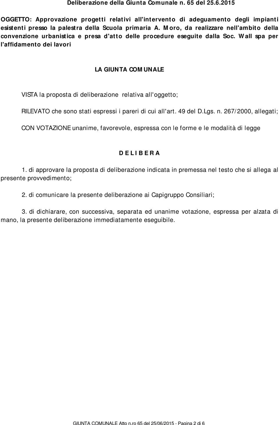 Wall spa per l'affidamento dei lavori LA GIUNTA COMUNALE VITA la proposta di deliberazione relativa all'oggetto; RILEVATO che sono stati espressi i pareri di cui all'art. 49 del D.Lgs. n.