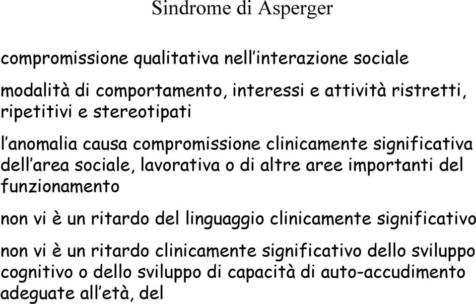 vi è un ritardo del linguaggio clinicamente significativo non vi è un ritardo clinicamente significativo dello sviluppo cognitivo o dello sviluppo di