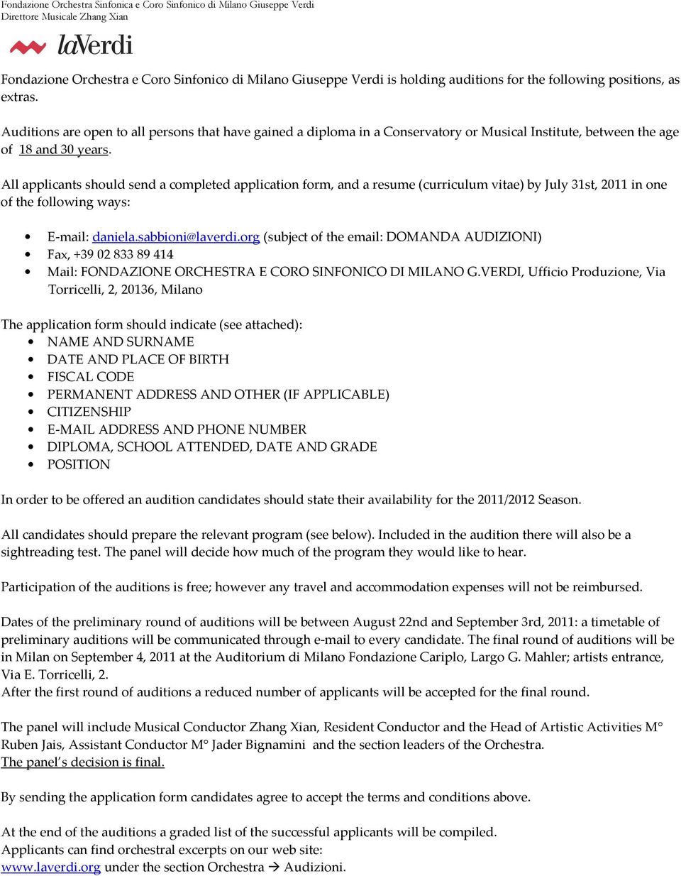 All applicants should send a completed application form, and a resume (curriculum vitae) by July 31st, 2011 in one of the following ways: E-mail: daniela.sabbioni@laverdi.