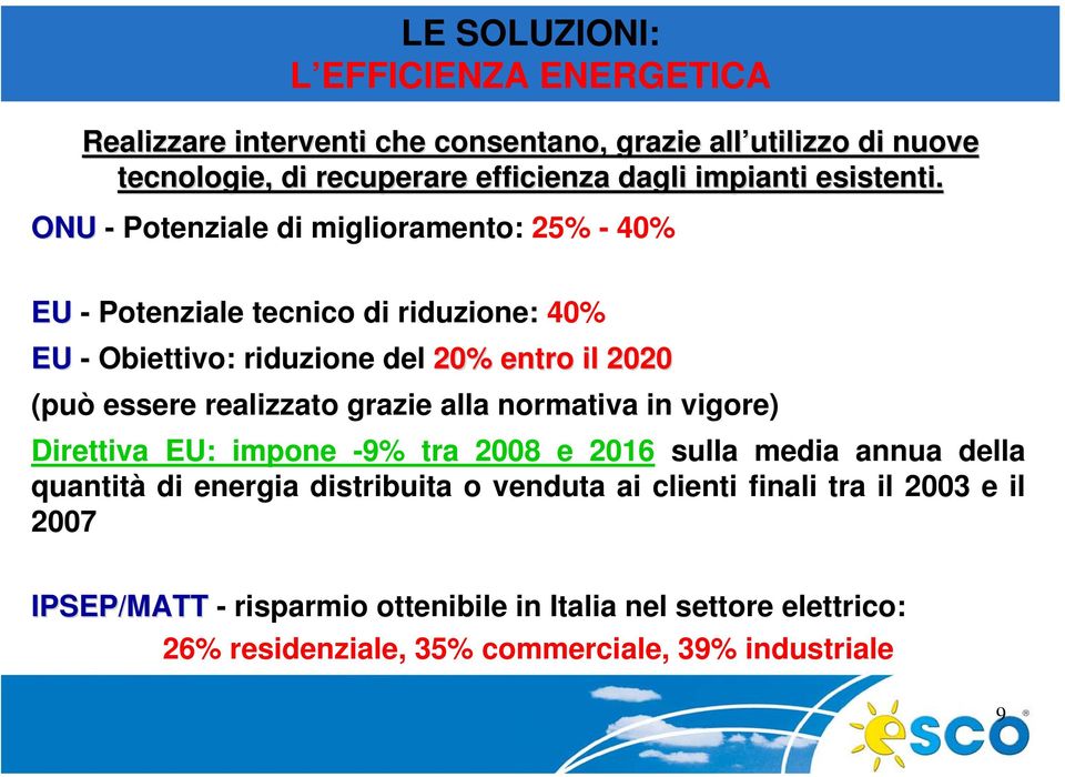 ONU - Potenziale di miglioramento: 25% - 40% ADOC EU - Potenziale tecnico di riduzione: 40% EU - Obiettivo: riduzione del 20% entro il 2020 (può essere