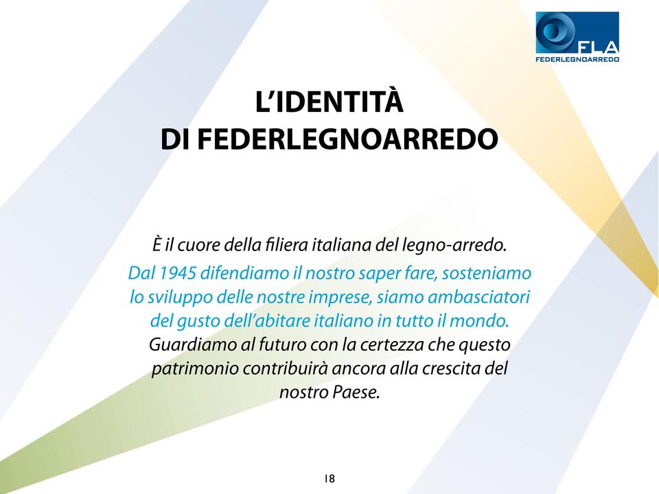 siamo ambasciatori del gusto dell abitare italiano in tutto il mondo.