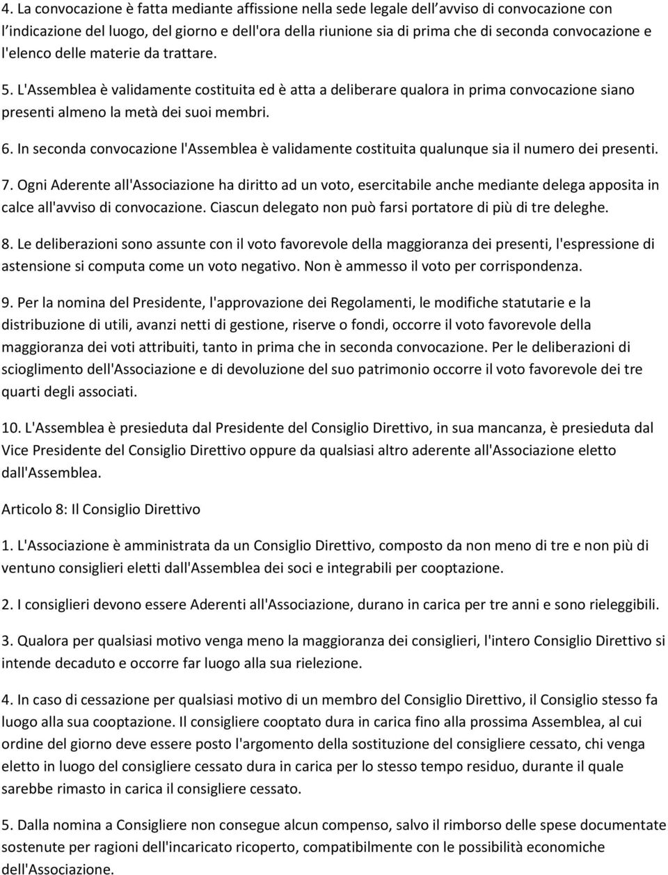 In seconda convocazione l'assemblea è validamente costituita qualunque sia il numero dei presenti. 7.