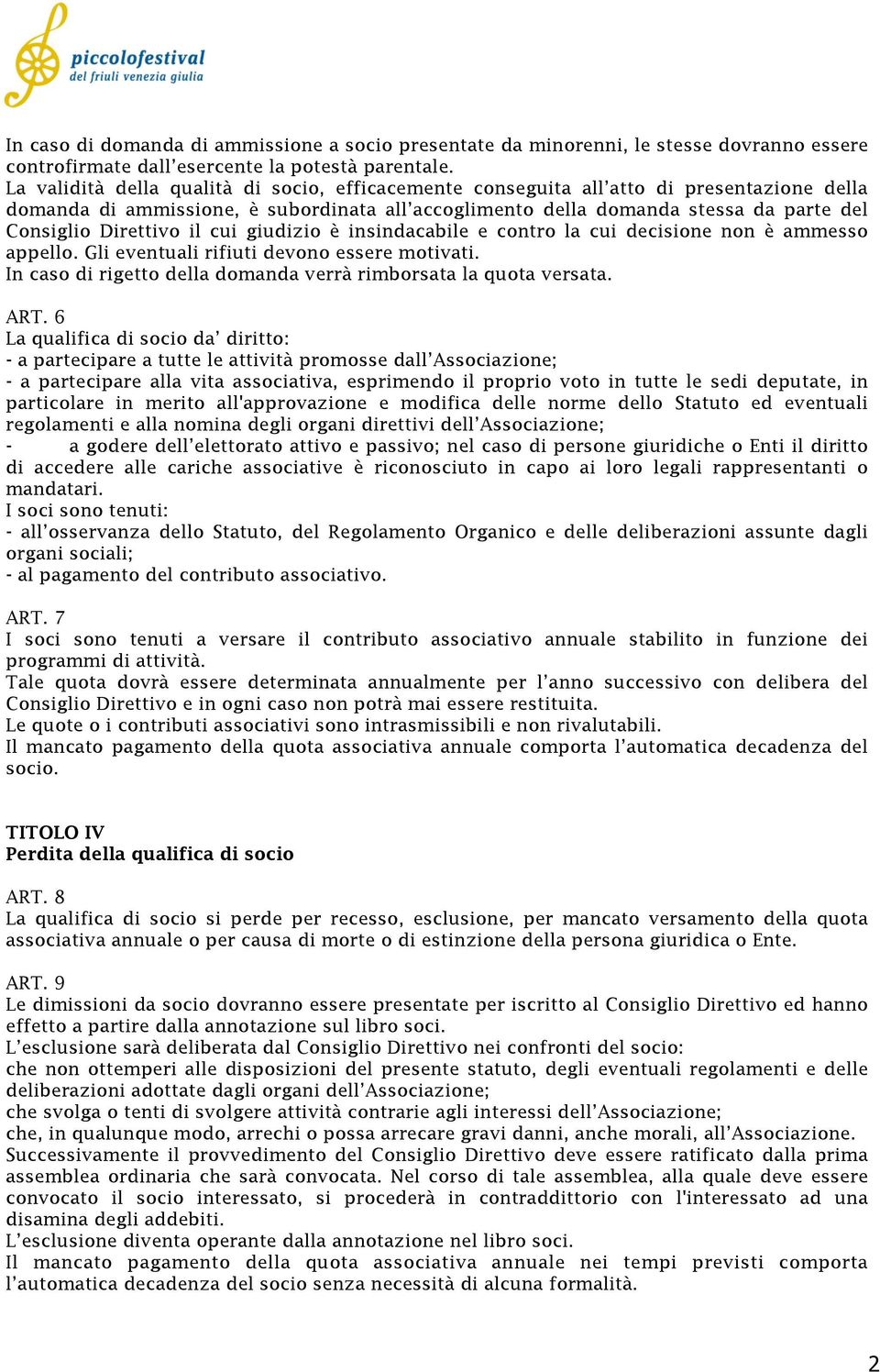 Direttivo il cui giudizio è insindacabile e contro la cui decisione non è ammesso appello. Gli eventuali rifiuti devono essere motivati.