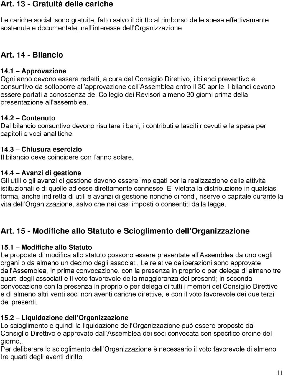 I bilanci devono essere portati a conoscenza del Collegio dei Revisori almeno 30 giorni prima della presentazione all assemblea. 14.