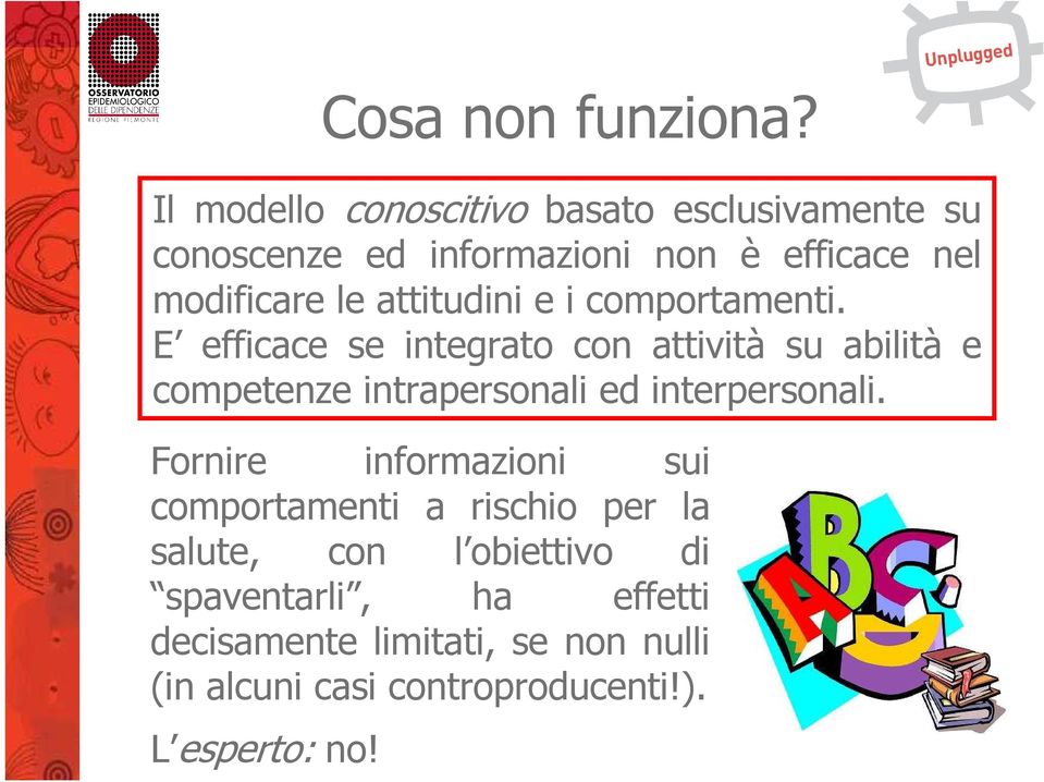 attitudini e i comportamenti.