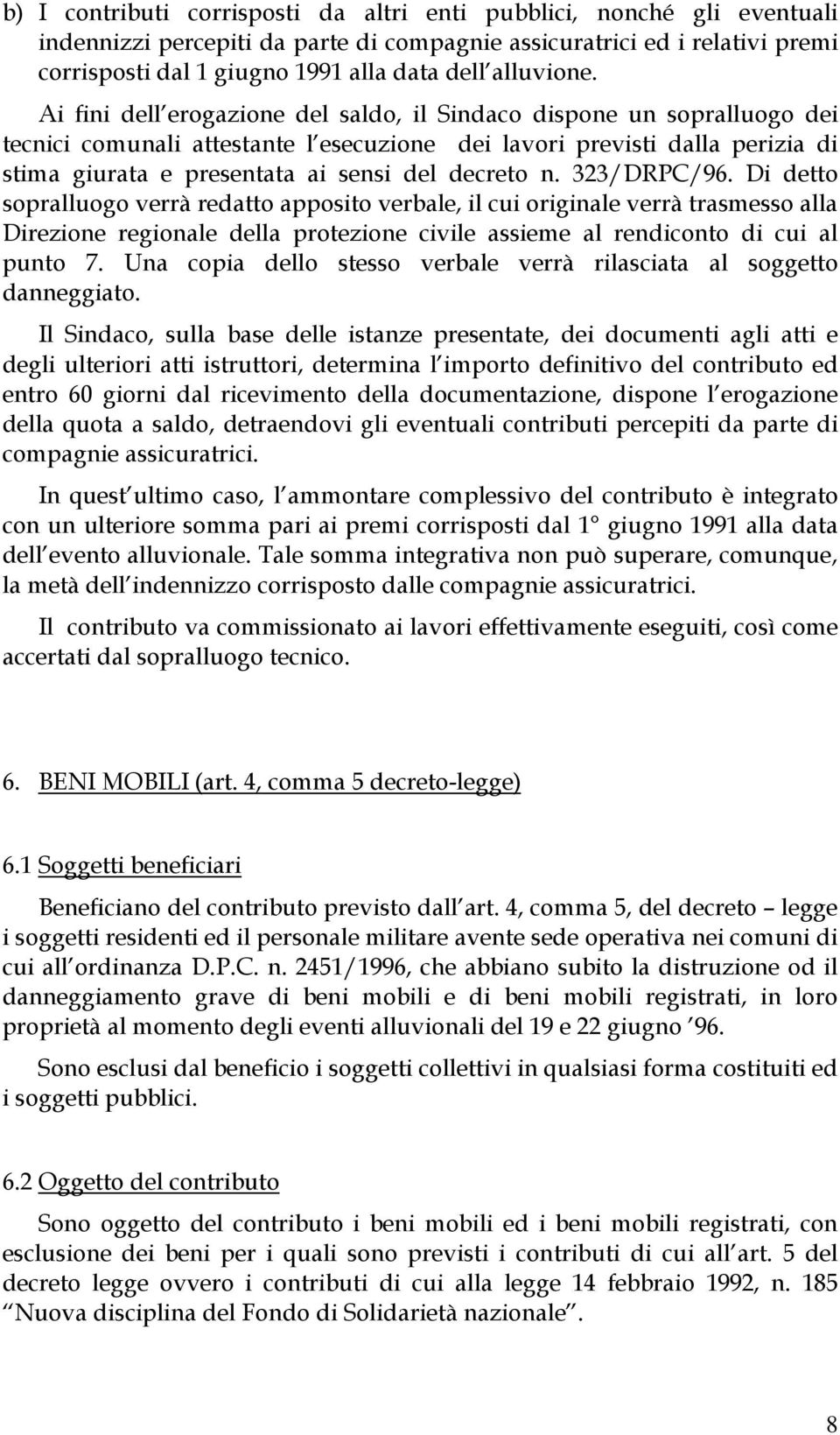 Ai fini dell erogazione del saldo, il Sindaco dispone un sopralluogo dei tecnici comunali attestante l esecuzione dei lavori previsti dalla perizia di stima giurata e presentata ai sensi del decreto