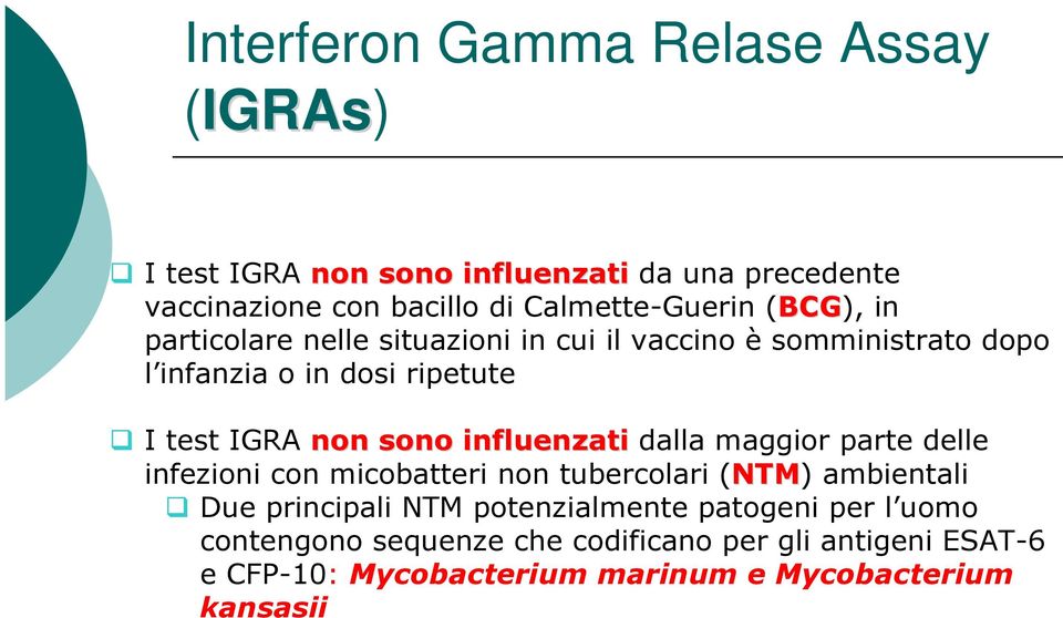 IGRA non sono influenzati dalla maggior parte delle infezioni con micobatteri non tubercolari (NTM) ambientali Due principali NTM