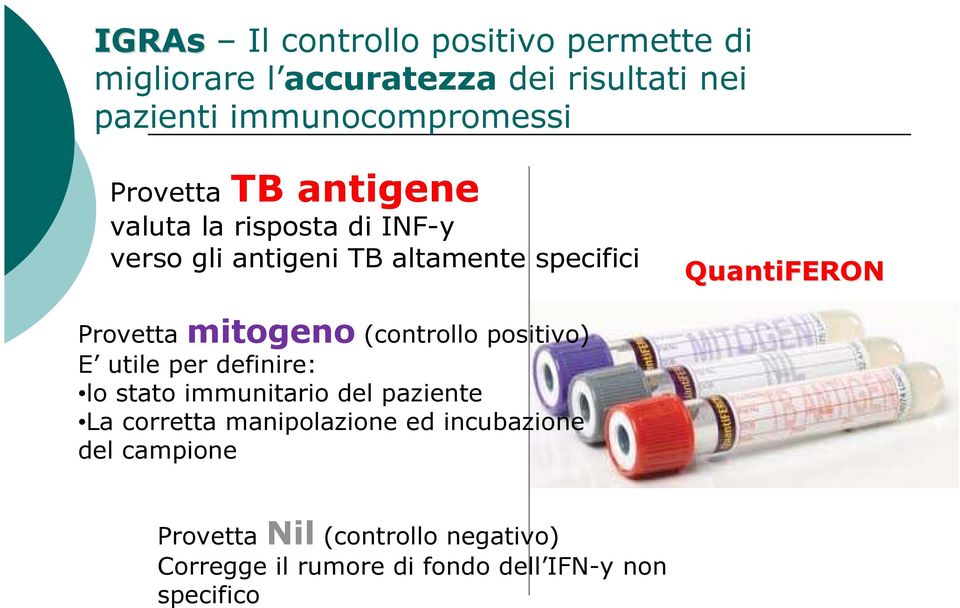 mitogeno (controllo positivo) E utile per definire: lo stato immunitario del paziente La corretta manipolazione