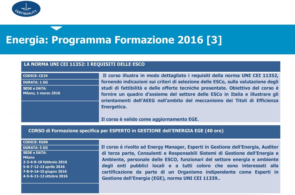 Obiettivo del corso è Milano, 1 marzo 2016 fornire un quadro d assieme del settore delle ESCo in Italia e illustrare gli orientamenti dell AEEG nell ambito del meccanismo dei Titoli di Efficienza