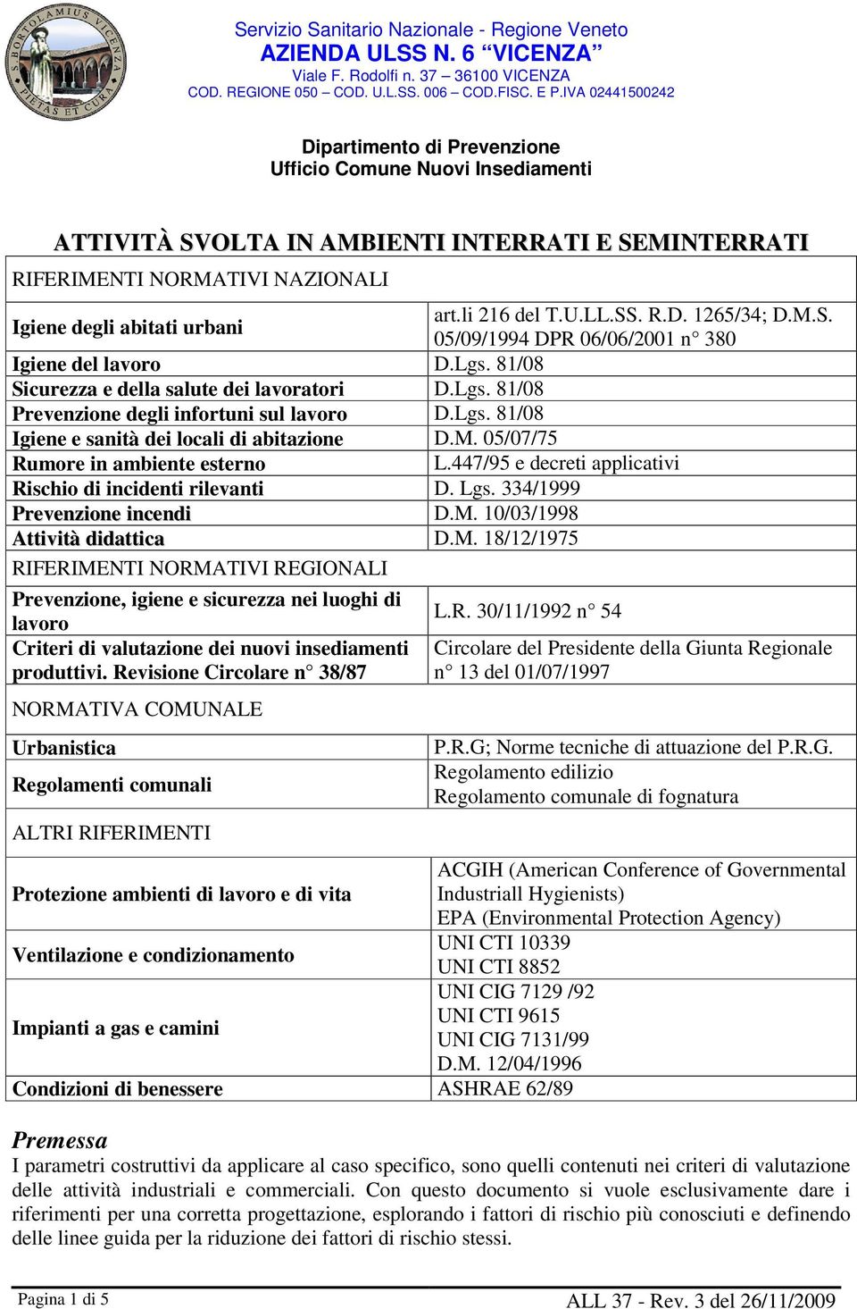 447/95 e decreti applicativi Rischio di incidenti rilevanti D. Lgs. 334/1999 Prevenzione incendi D.M.