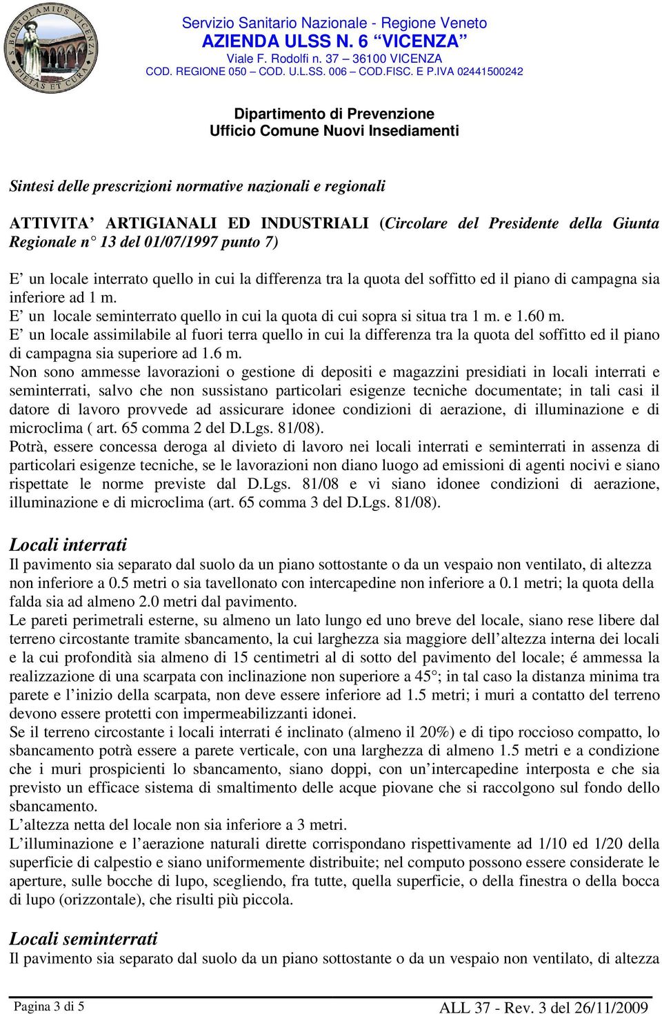 E un locale assimilabile al fuori terra quello in cui la differenza tra la quota del soffitto ed il piano di campagna sia superiore ad 1.6 m.