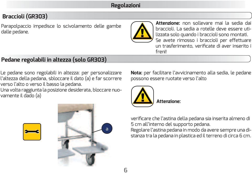 Una volta raggiunta la posizione desiderata, bloccare nuovamente il dado (a) Attenzione: non sollevare mai la sedia dai braccioli.