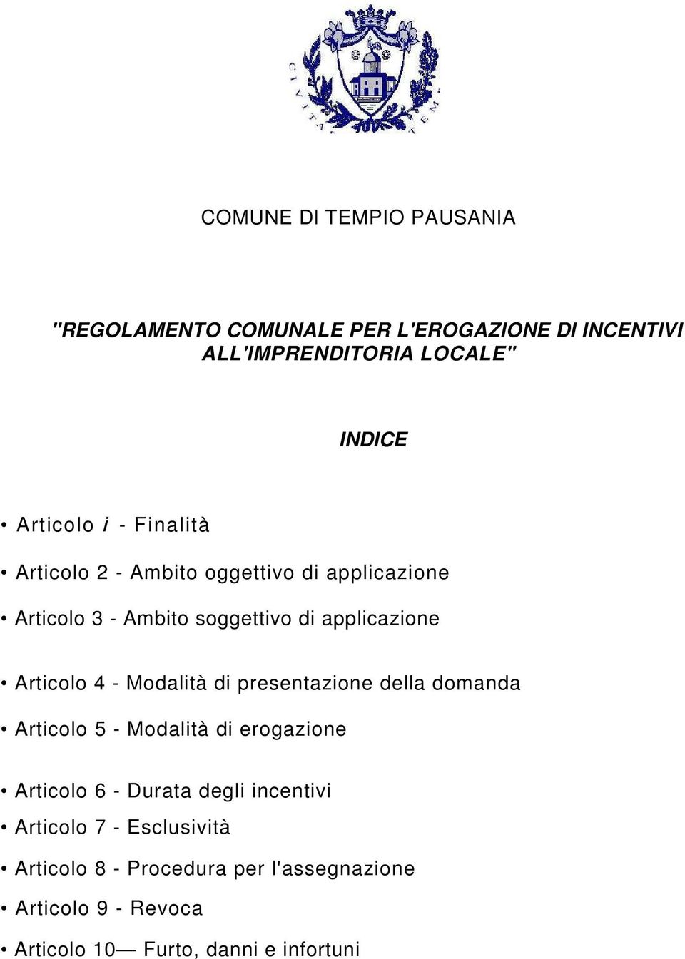 Articolo 4 - Modalità di presentazione della domanda Articolo 5 - Modalità di erogazione Articolo 6 - Durata degli