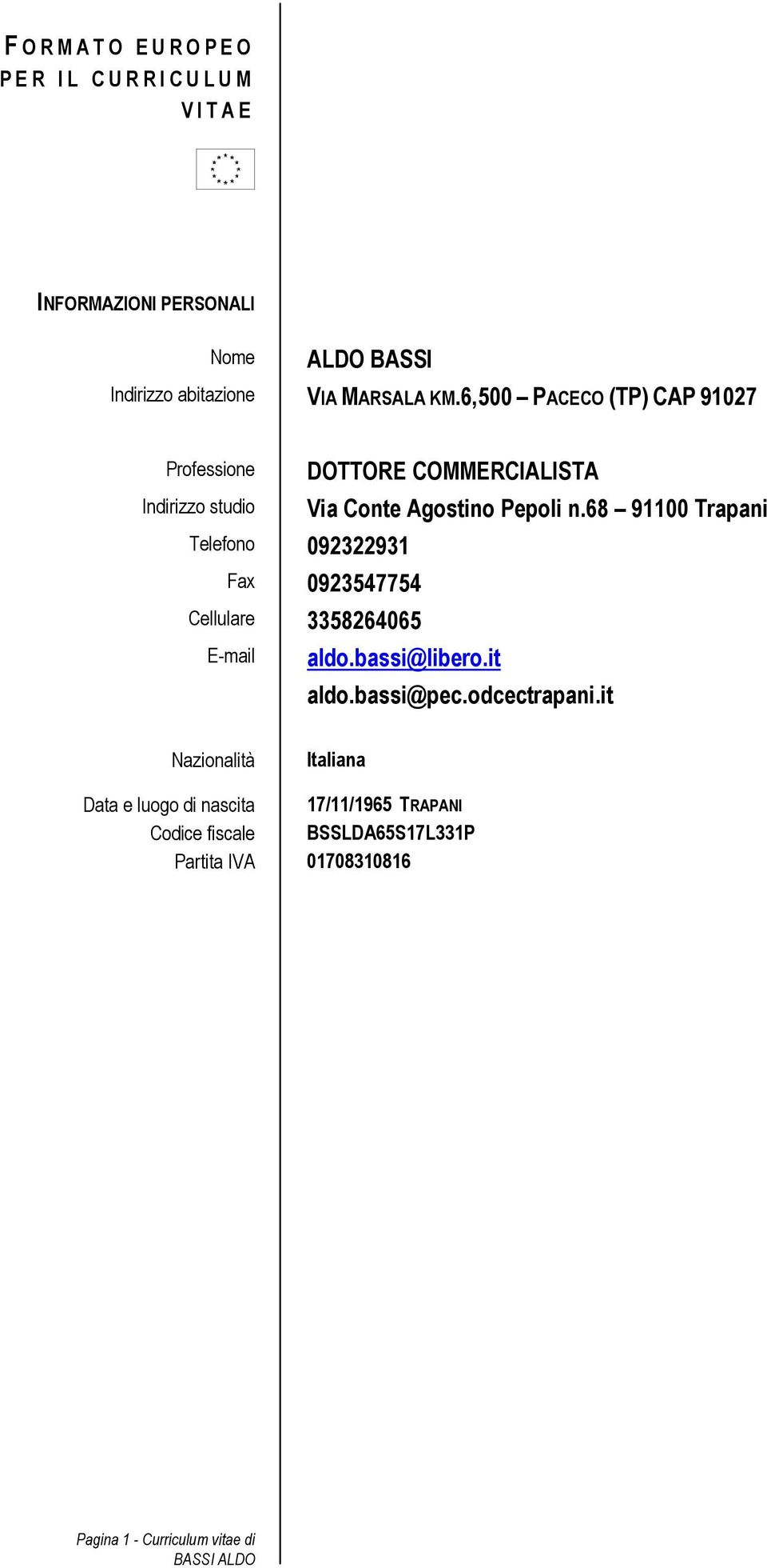 68 91100 Trapani Telefono 092322931 Fax 0923547754 Cellulare 3358264065 E-mail aldo.bassi@libero.it aldo.bassi@pec.odcectrapani.