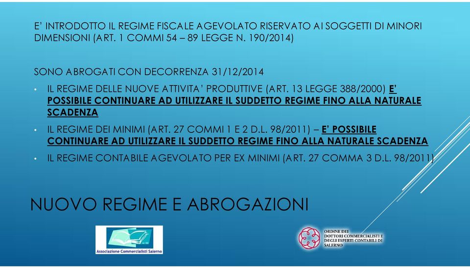 13 LEGGE 388/2000) E POSSIBILE CONTINUARE AD UTILIZZARE IL SUDDETTO REGIME FINO ALLA NATURALE SCADENZA IL REGIME DEI MINIMI (ART.