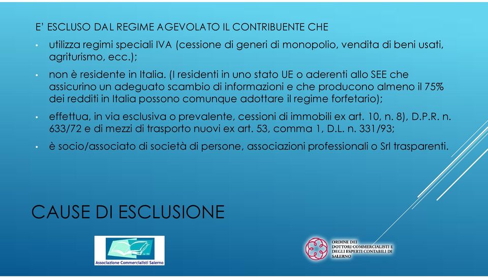 (I residenti in uno stato UE o aderenti allo SEE che assicurino un adeguato scambio di informazioni e che producono almeno il 75% dei redditi in Italia possono