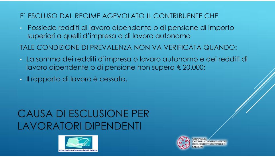 VERIFICATA QUANDO: La somma dei redditi d impresa o lavoro autonomo e dei redditi di lavoro dipendente