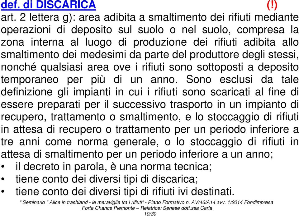 medesimi da parte del produttore degli stessi, nonché qualsiasi area ove i rifiuti sono sottoposti a deposito temporaneo per più di un anno.