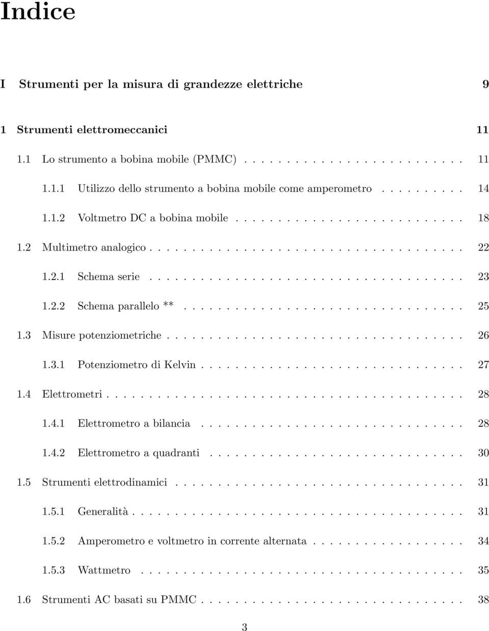 .. 26 1.3.1 Potenziometro di Kelvin... 27 1.4 Elettrometri... 28 1.4.1 Elettrometroabilancia... 28 1.4.2 Elettrometroaquadranti... 30 1.5 Strumentielettrodinamici... 31 1.