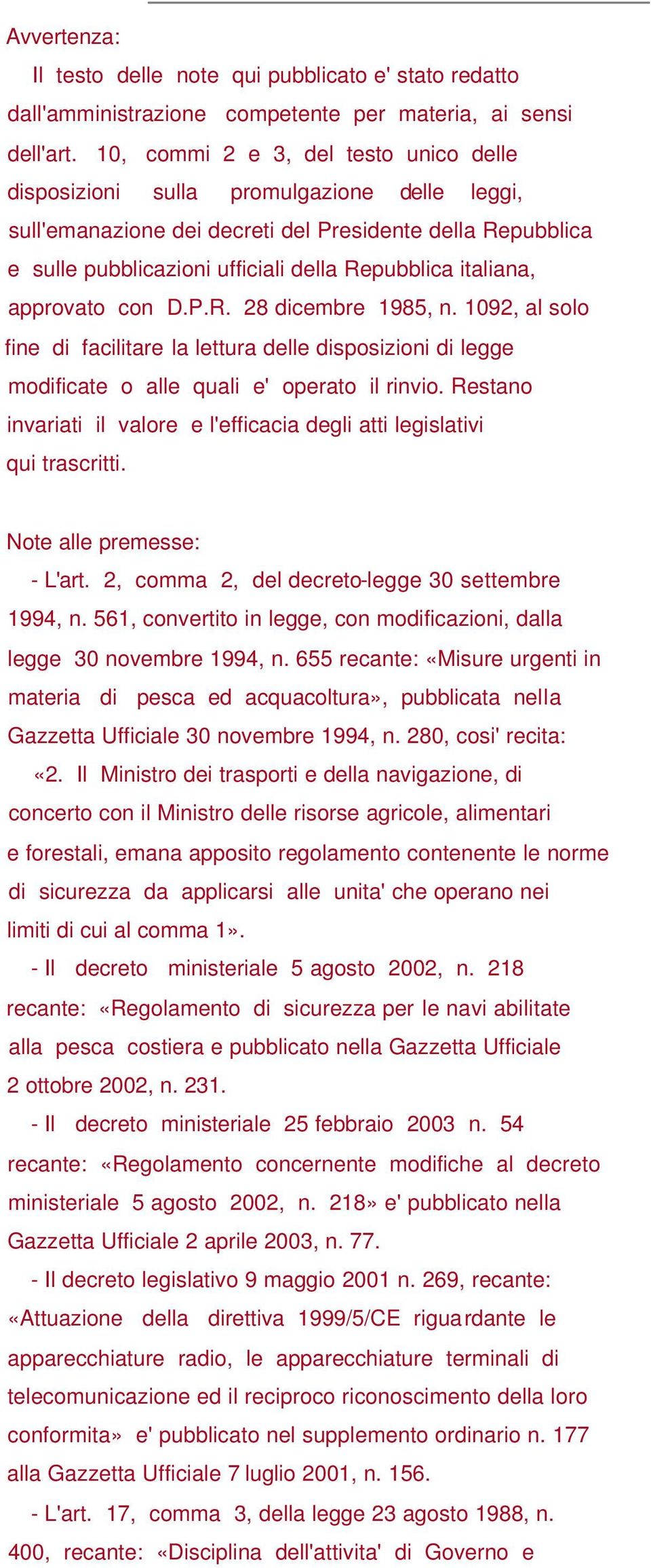 italiana, approvato con D.P.R. 28 dicembre 1985, n. 1092, al solo fine di facilitare la lettura delle disposizioni di legge modificate o alle quali e' operato il rinvio.