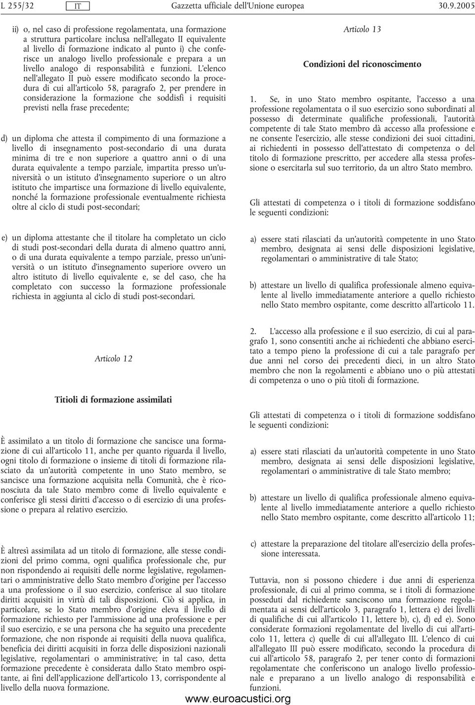 L'elenco nell'allegato II può essere modificato secondo la procedura di cui all'articolo 58, paragrafo 2, per prendere in considerazione la formazione che soddisfi i requisiti previsti nella frase