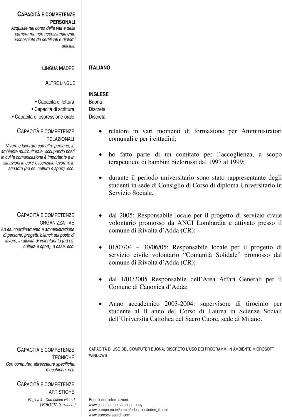 in cui la comunicazione è importante e in situazioni in cui è essenziale lavorare in squadra (ad es. cultura e sport), ecc.