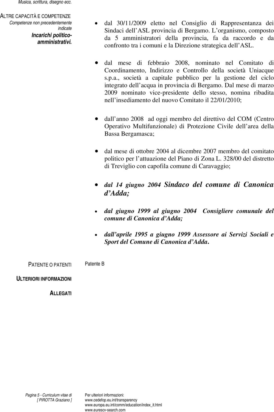 L organismo, composto da 5 amministratori della provincia, fa da raccordo e da confronto tra i comuni e la Direzione strategica dell ASL.