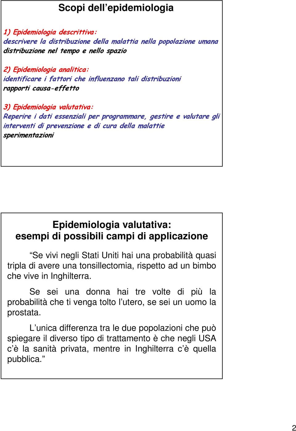 Se sei una donna hai tre volte di più la probabilità che ti venga tolto l utero, se sei un uomo la prostata.