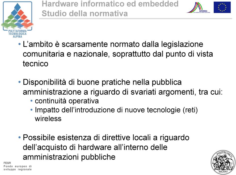 riguardo di svariati argomenti, tra cui: continuità operativa Impatto dell introduzione di nuove tecnologie (reti)