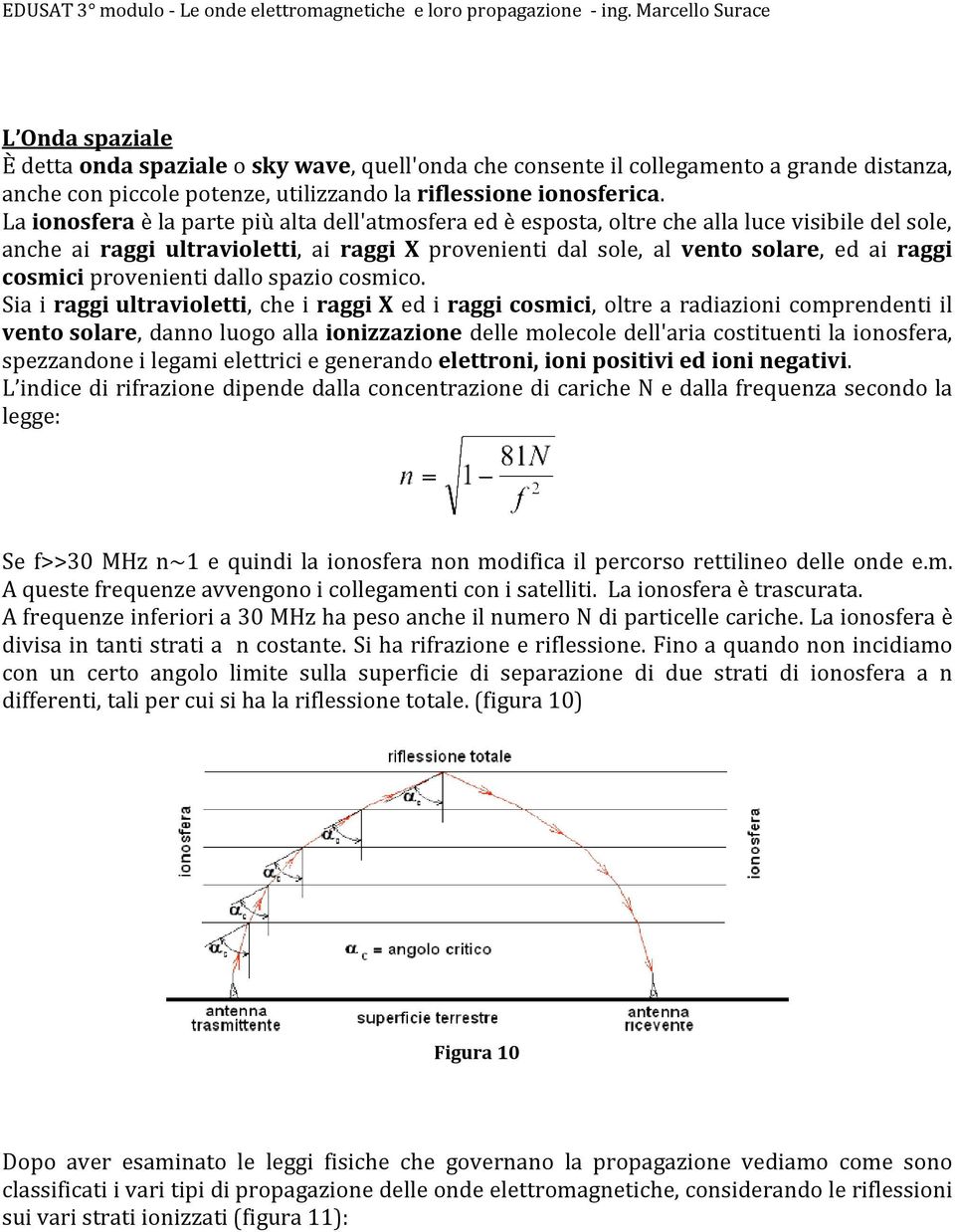 cosmici provenienti dallo spazio cosmico.