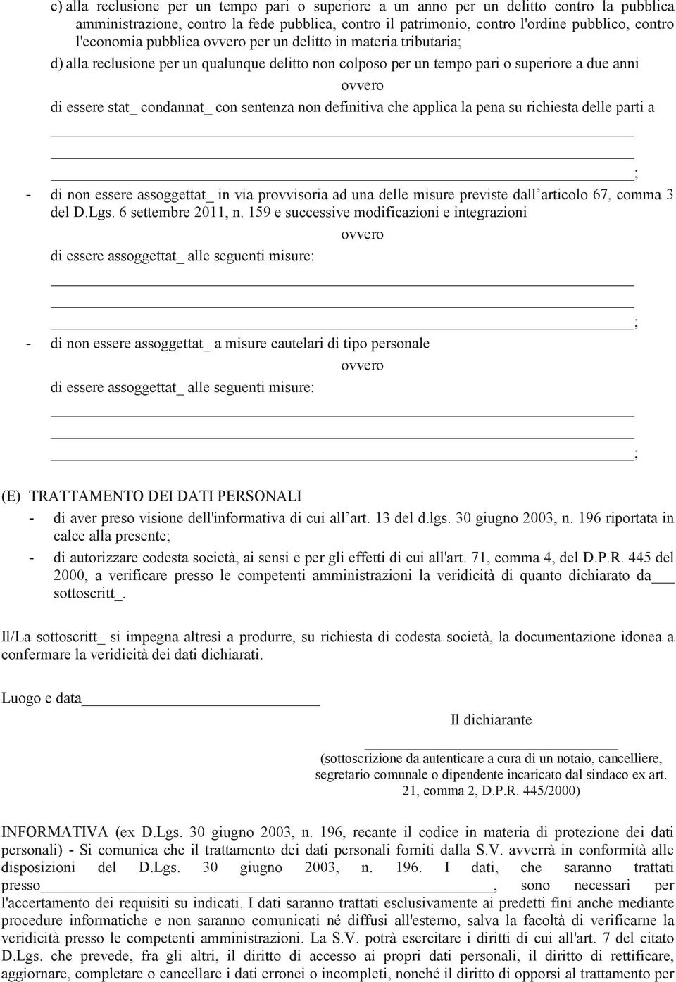 applica la pena su richiesta delle parti a ; - di non essere assoggettat_ in via provvisoria ad una delle misure previste dall articolo 67, comma 3 del D.Lgs. 6 settembre 2011, n.