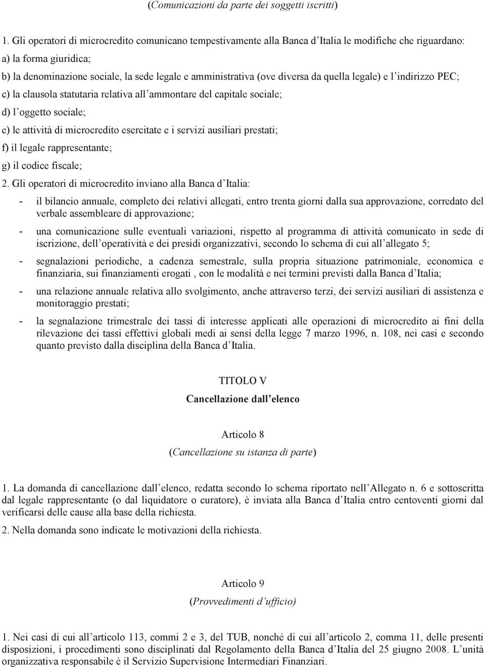 diversa da quella legale) e l indirizzo PEC; c) la clausola statutaria relativa all ammontare del capitale sociale; d) l oggetto sociale; e) le attività di microcredito esercitate e i servizi