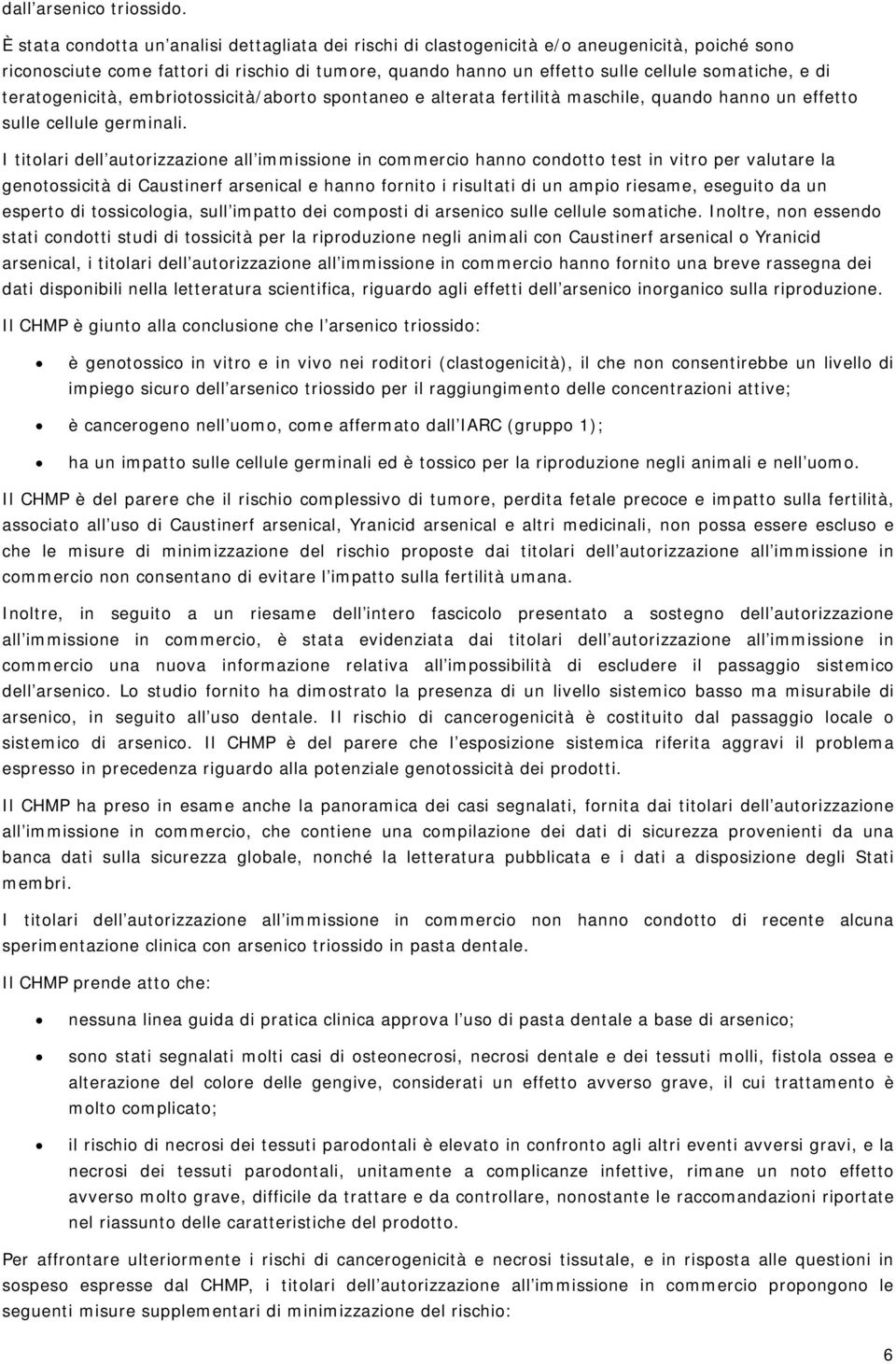 di teratogenicità, embriotossicità/aborto spontaneo e alterata fertilità maschile, quando hanno un effetto sulle cellule germinali.