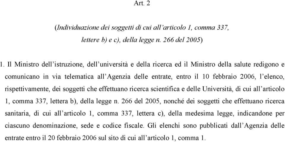 rispettivamente, dei soggetti che effettuano ricerca scientifica e delle Università, di cui all articolo 1, comma 337, lettera b), della legge n.