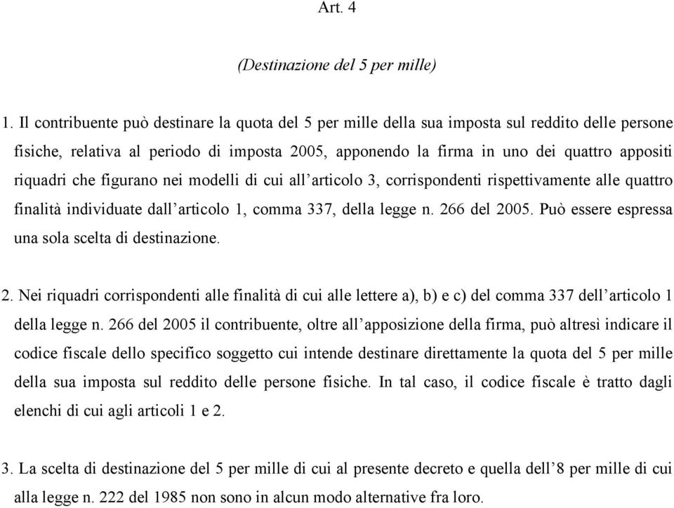 riquadri che figurano nei modelli di cui all articolo 3, corrispondenti rispettivamente alle quattro finalità individuate dall articolo 1, comma 337, della legge n. 266 del 2005.