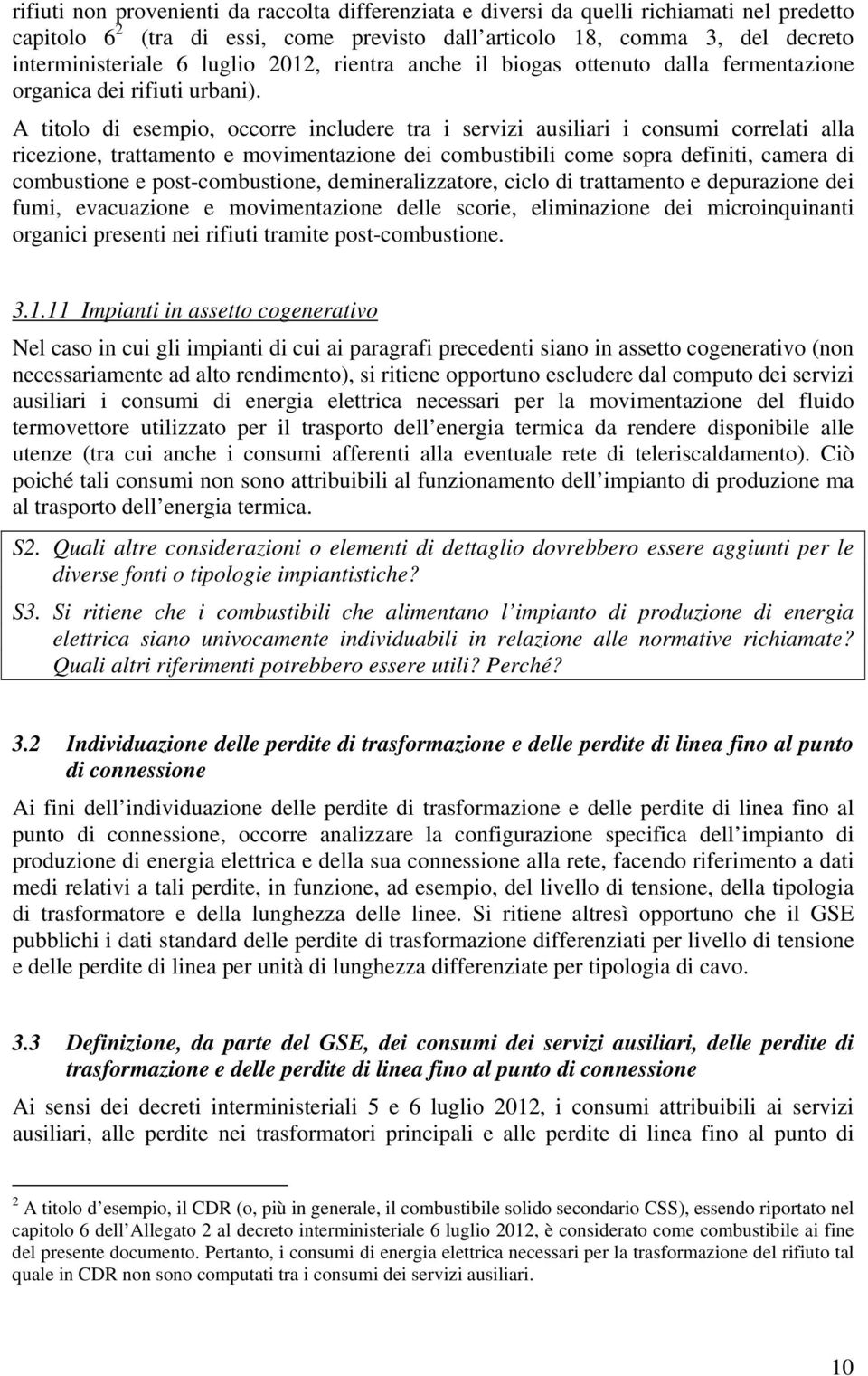 A titolo di esempio, occorre includere tra i servizi ausiliari i consumi correlati alla ricezione, trattamento e movimentazione dei combustibili come sopra definiti, camera di combustione e