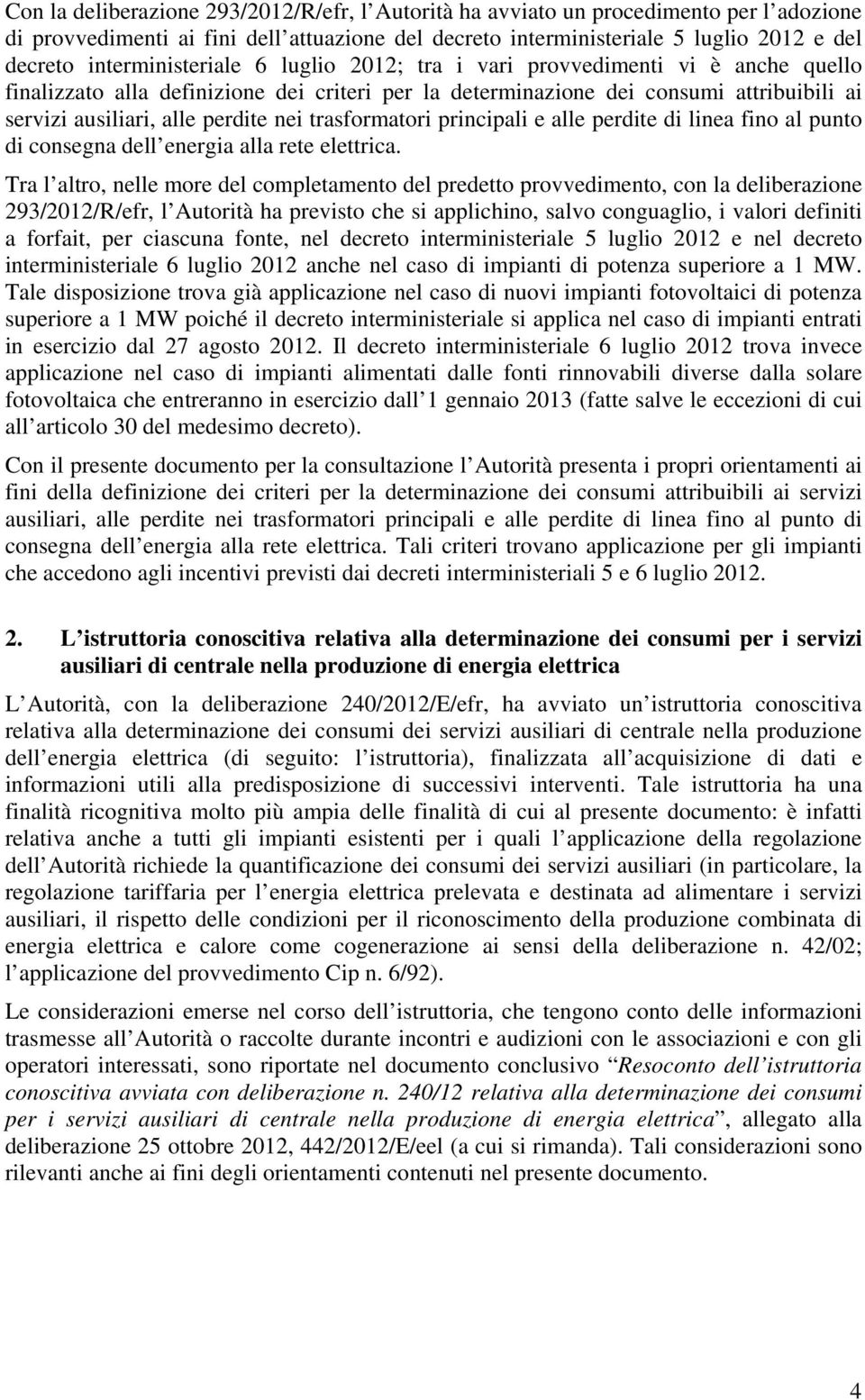 nei trasformatori principali e alle perdite di linea fino al punto di consegna dell energia alla rete elettrica.