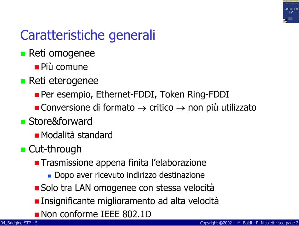 finita l elaborazione Dopo aver ricevuto indirizzo destinazione Solo tra LAN omogenee con stessa velocità