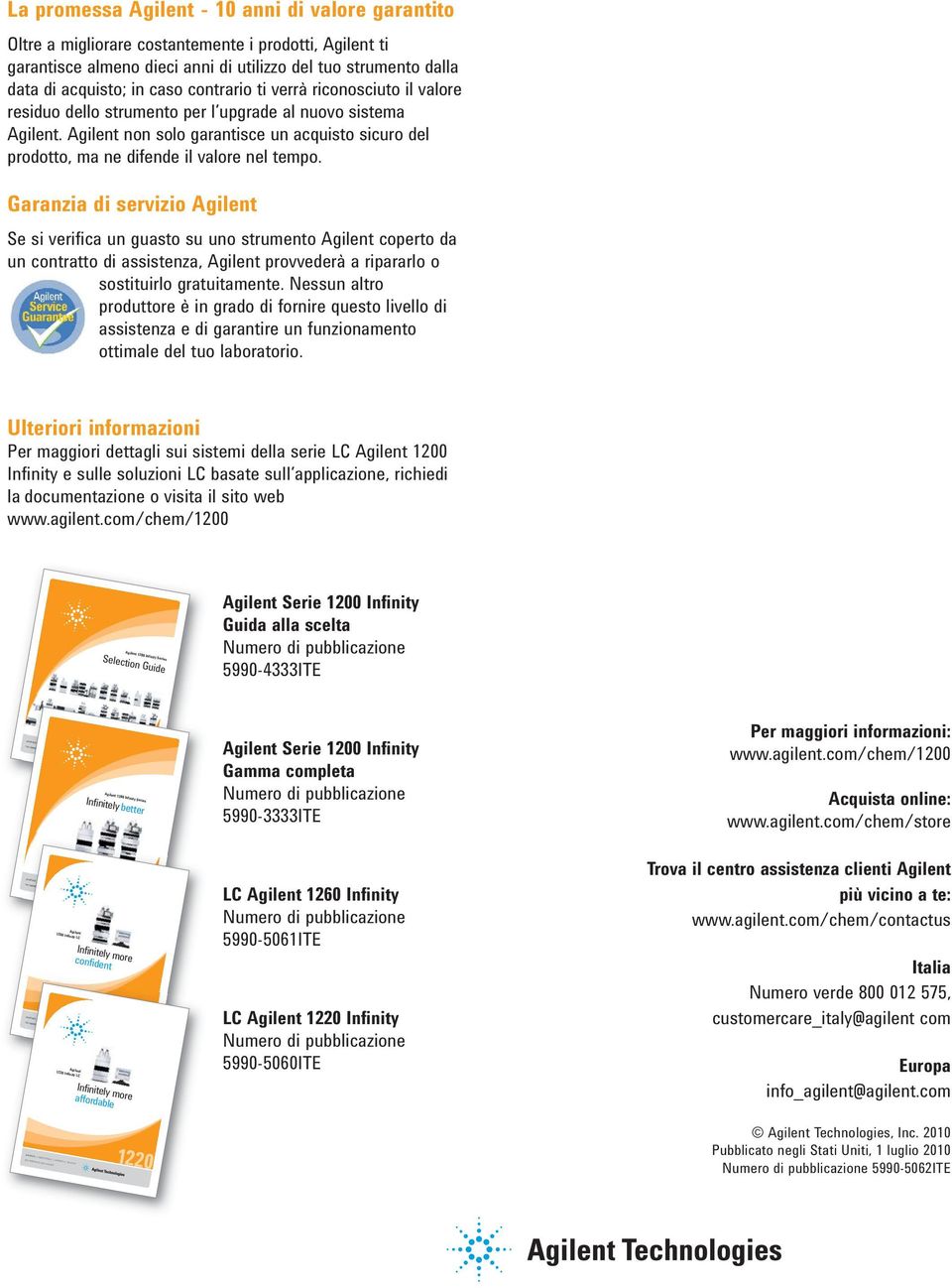 Agilent non solo garantisce un acquisto sicuro del prodotto, ma ne difende il valore nel tempo.