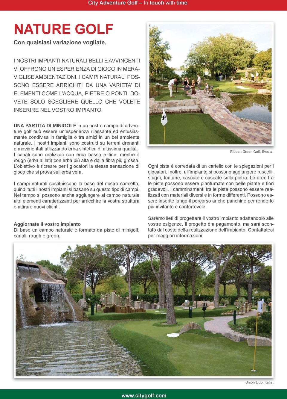 UNA PARTITA DI MINIGOLF in un nostro campo di adventure golf può essere un esperienza rilassante ed entusiasmante condivisa in famiglia o tra amici in un bel ambiente naturale.