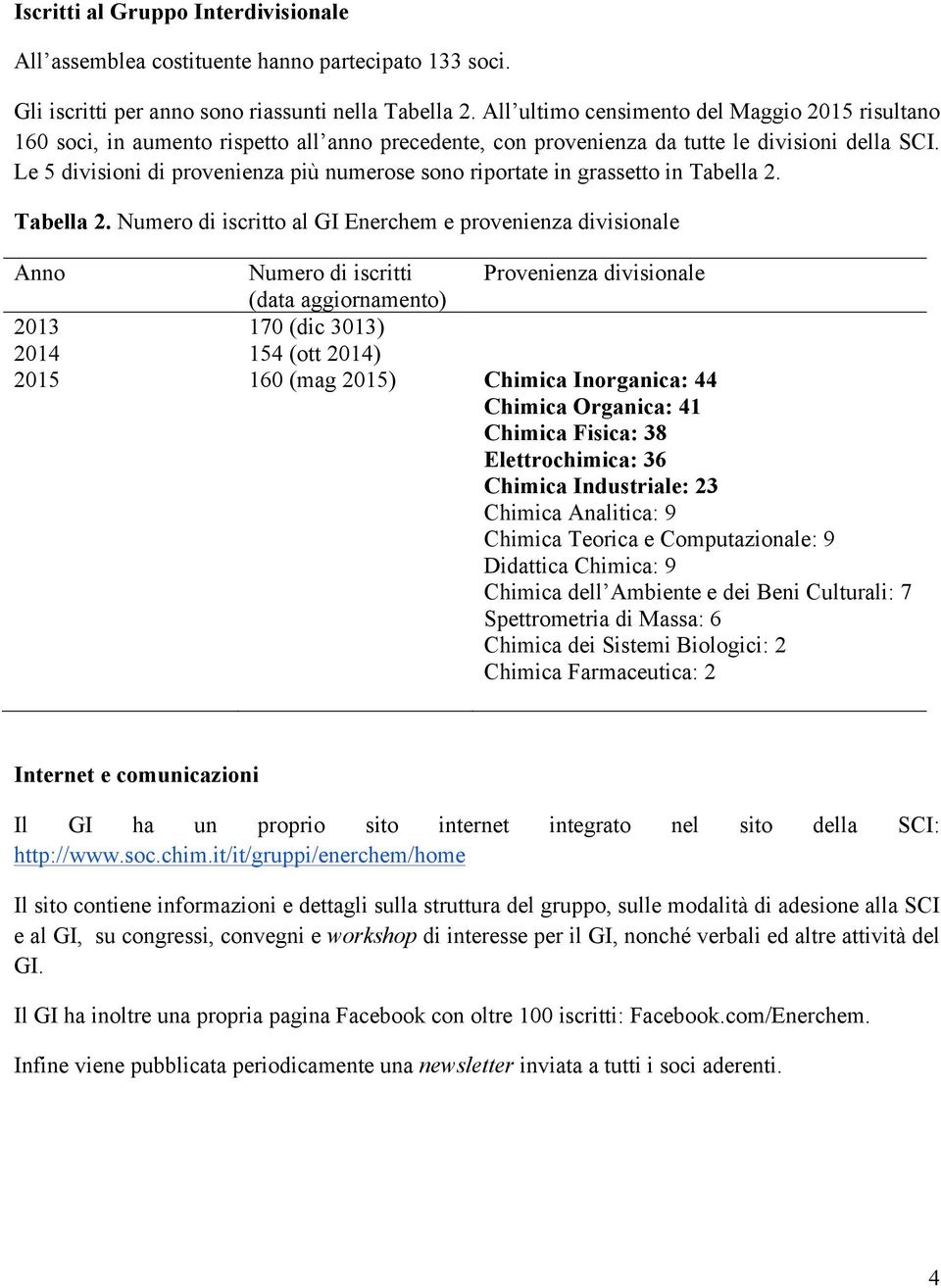 Le 5 divisioni di provenienza più numerose sono riportate in grassetto in Tabella 2.