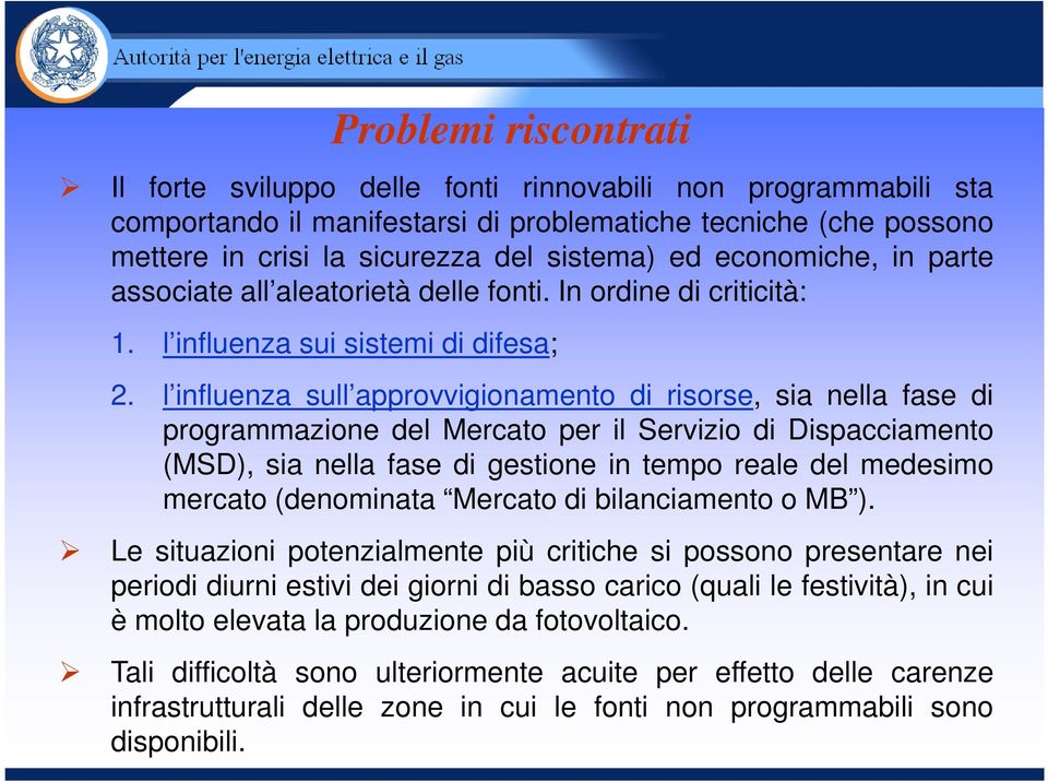 l influenza sull approvvigionamento di risorse, sia nella fase di programmazione del Mercato per il Servizio di Dispacciamento (MSD), sia nella fase di gestione in tempo reale del medesimo mercato