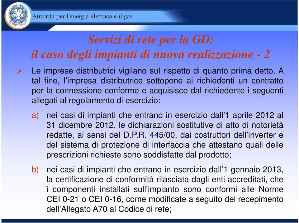 impianti che entrano in esercizio dall 1 aprile 2012 al 31 dicembre 2012, le dichiarazioni sostitutive di atto di notorietà redatte, ai sensi del D.P.R.