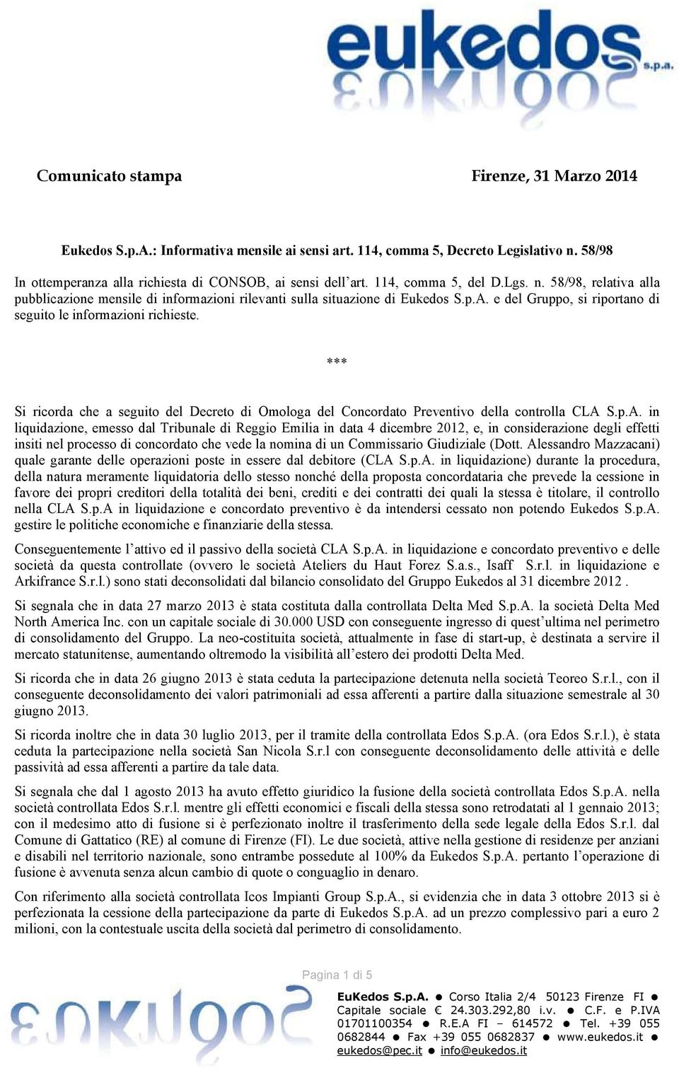 Si ricorda che a seguito del Decreto di Omologa del Concordato Preventivo della controlla CLA 