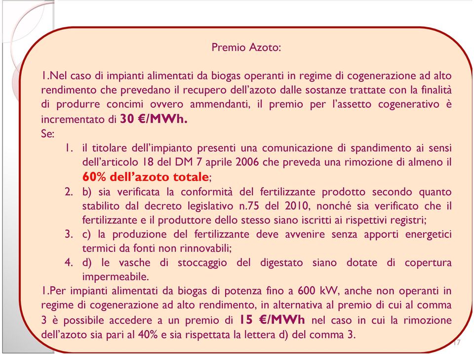 ovvero ammendanti, il premio per l assetto cogenerativo è incrementato di 30 /MWh. Se: L articolo segue lo scopo generale del testo, ovvero quello di prevedere incentivi crescenti 1.