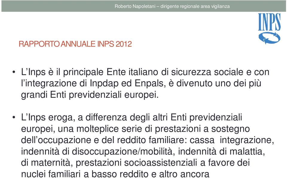 L Inps eroga, a differenza degli altri Enti previdenziali europei, una molteplice serie di prestazioni a sostegno dell occupazione