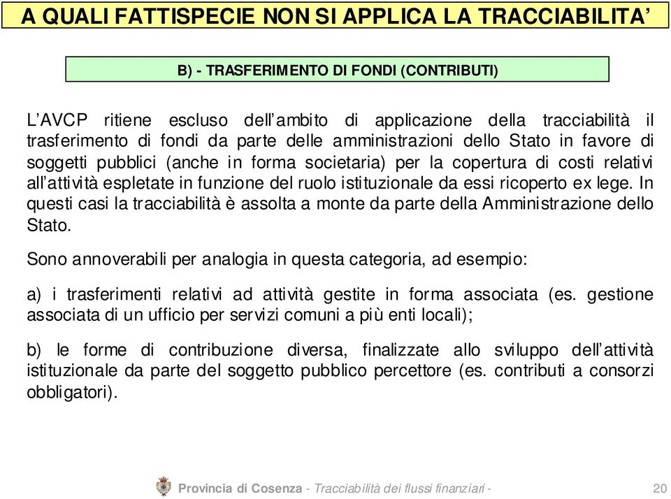 ricoperto ex lege. In questi casi la tracciabilità è assolta a monte da parte della Amministrazione dello Stato.